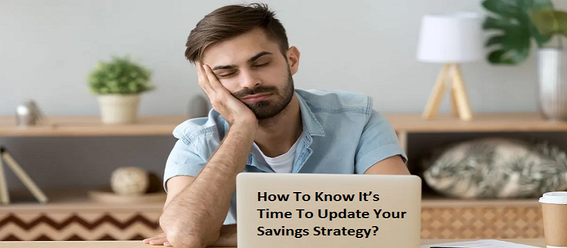 How To Know It’s Time To Update Your Savings Strategy?
